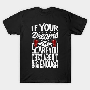 If Your Dreams Don't Scare You They Aren't Big Enough T-Shirt